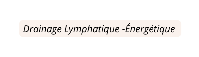 Drainage Lymphatique Énergétique